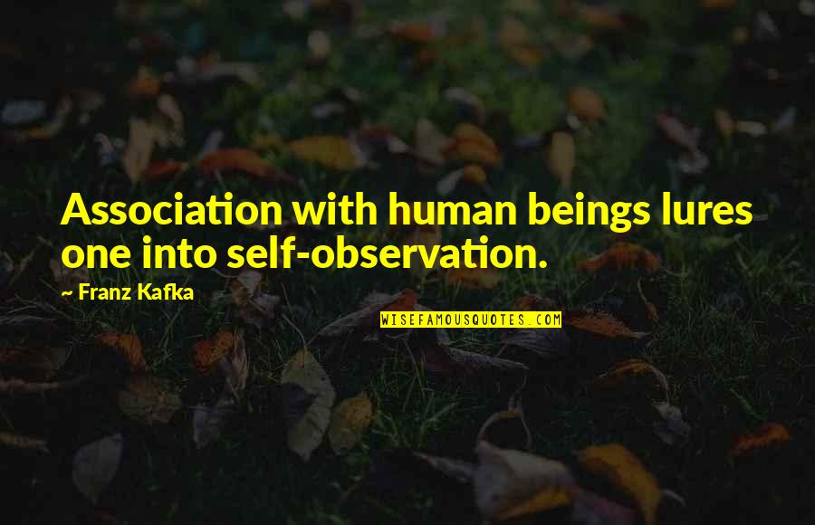 Self Observation Quotes By Franz Kafka: Association with human beings lures one into self-observation.