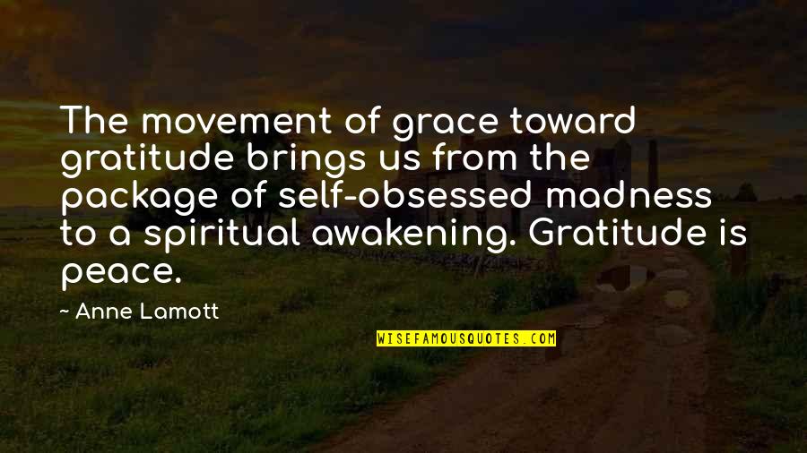 Self Obsessed Quotes By Anne Lamott: The movement of grace toward gratitude brings us