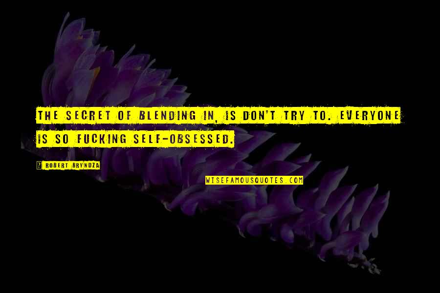 Self Obsessed Quotes By Robert Bryndza: The secret of blending in, is don't try