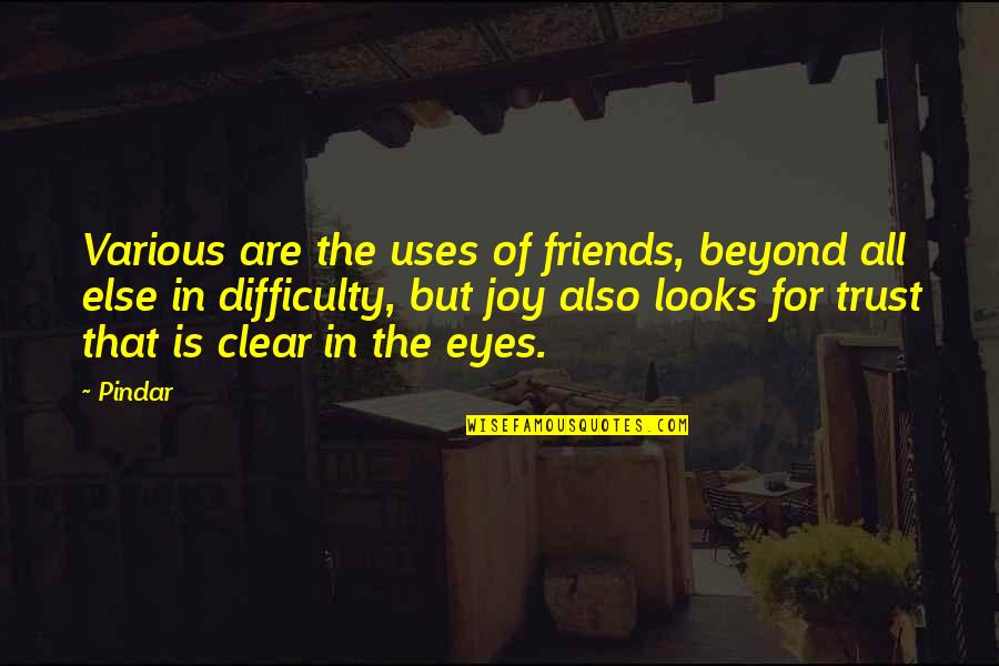 Self Organisation Quotes By Pindar: Various are the uses of friends, beyond all