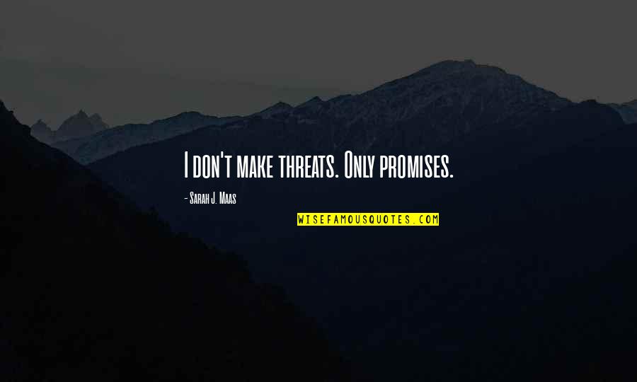 Self Organisation Quotes By Sarah J. Maas: I don't make threats. Only promises.