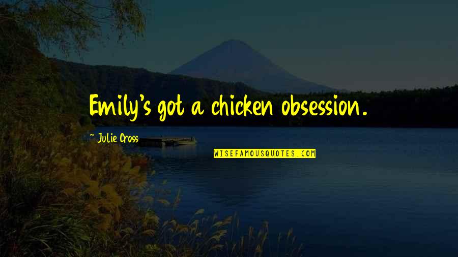 Self Oriented Quotes By Julie Cross: Emily's got a chicken obsession.