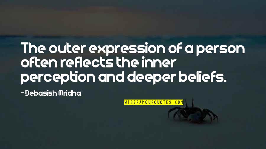 Self Perception Quotes By Debasish Mridha: The outer expression of a person often reflects