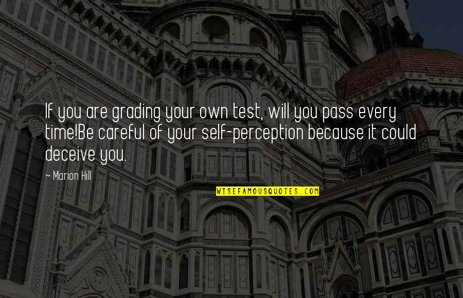 Self Perception Quotes By Marion Hill: If you are grading your own test, will
