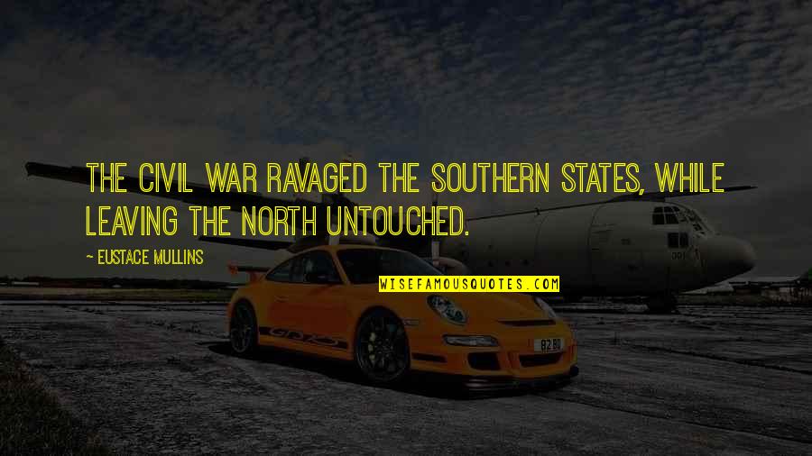 Self Performance Review Quotes By Eustace Mullins: The Civil War ravaged the Southern states, while