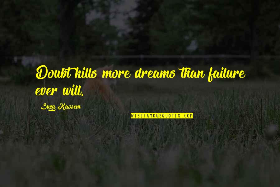 Self Personified Quotes By Suzy Kassem: Doubt kills more dreams than failure ever will.