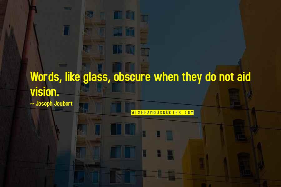 Self Pity Brainy Quotes By Joseph Joubert: Words, like glass, obscure when they do not
