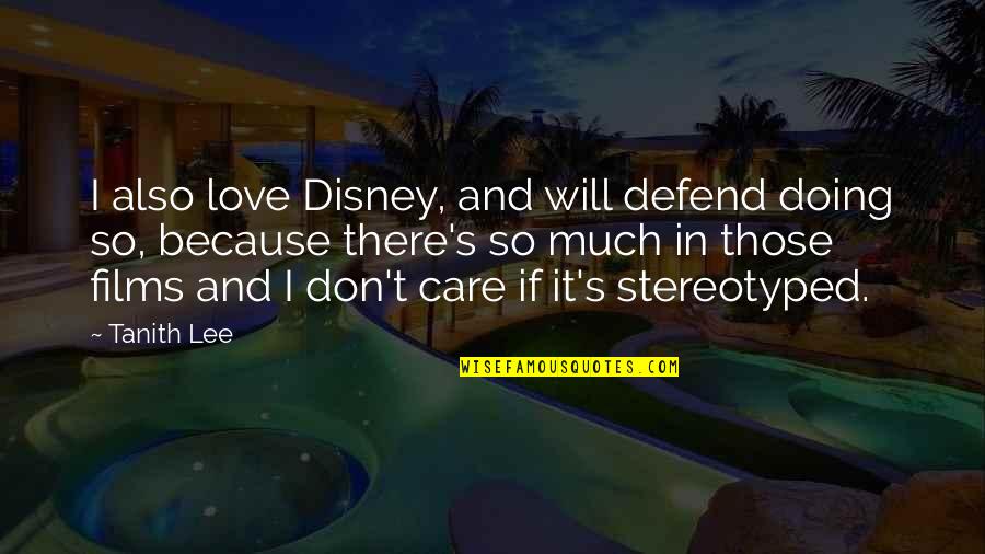 Self Pity Brainy Quotes By Tanith Lee: I also love Disney, and will defend doing