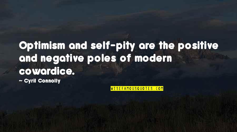 Self Pity Quotes By Cyril Connolly: Optimism and self-pity are the positive and negative
