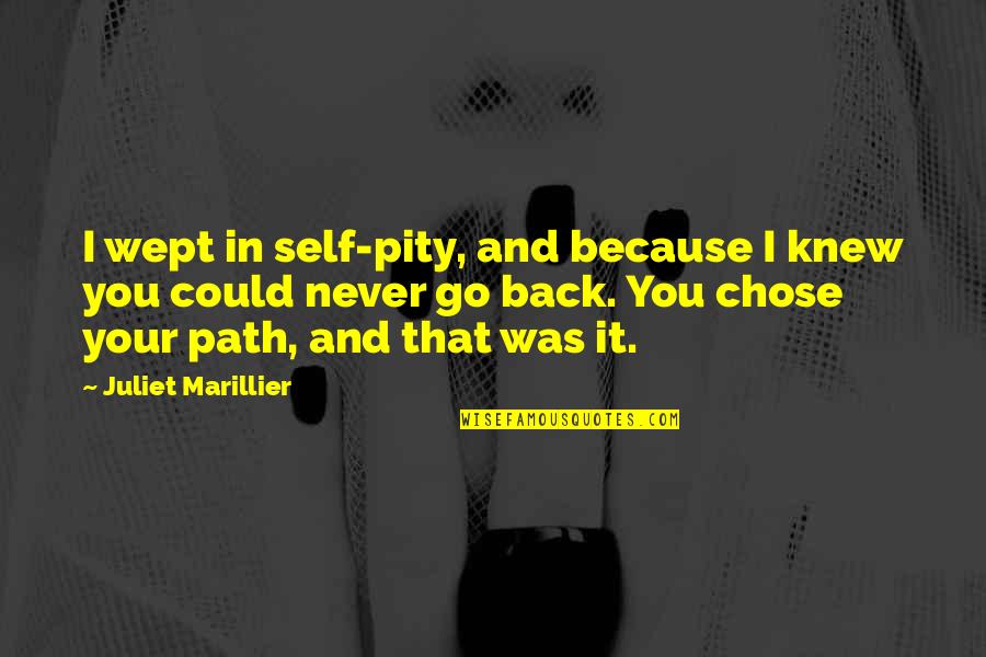 Self Pity Quotes By Juliet Marillier: I wept in self-pity, and because I knew