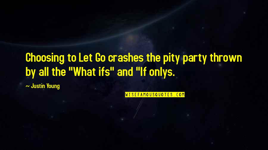 Self Pity Quotes By Justin Young: Choosing to Let Go crashes the pity party