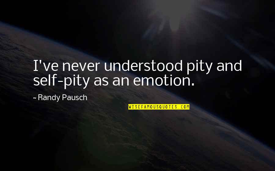 Self Pity Quotes By Randy Pausch: I've never understood pity and self-pity as an