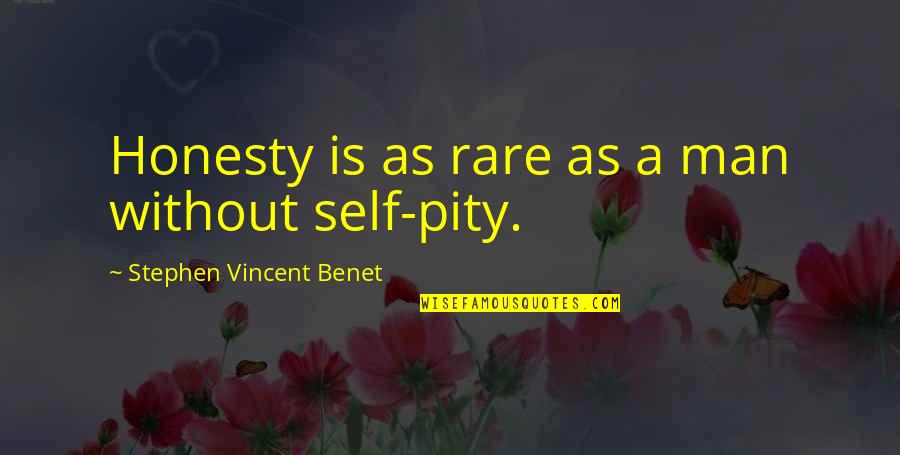 Self Pity Quotes By Stephen Vincent Benet: Honesty is as rare as a man without