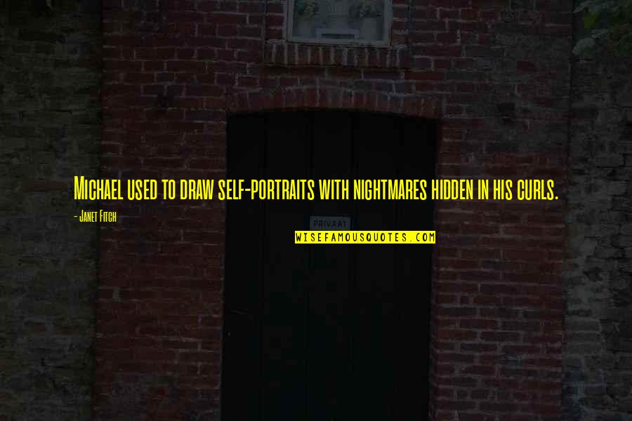 Self Portraits Quotes By Janet Fitch: Michael used to draw self-portraits with nightmares hidden