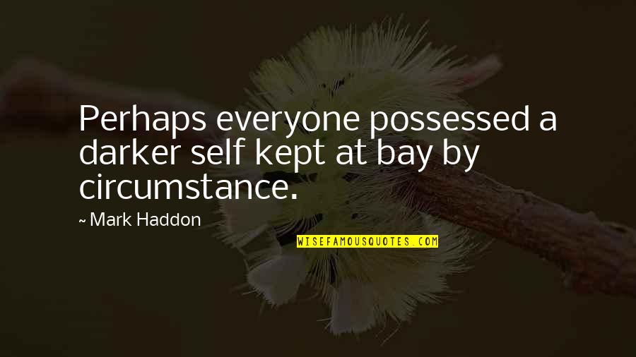 Self Possessed Quotes By Mark Haddon: Perhaps everyone possessed a darker self kept at
