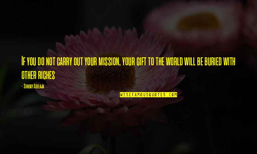 Self Possessed Quotes By Sunday Adelaja: If you do not carry out your mission,