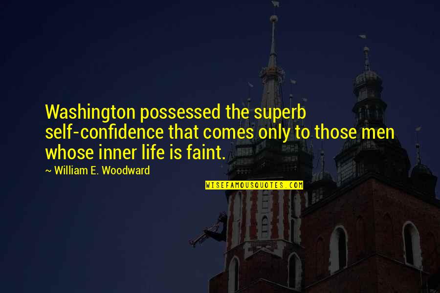 Self Possessed Quotes By William E. Woodward: Washington possessed the superb self-confidence that comes only