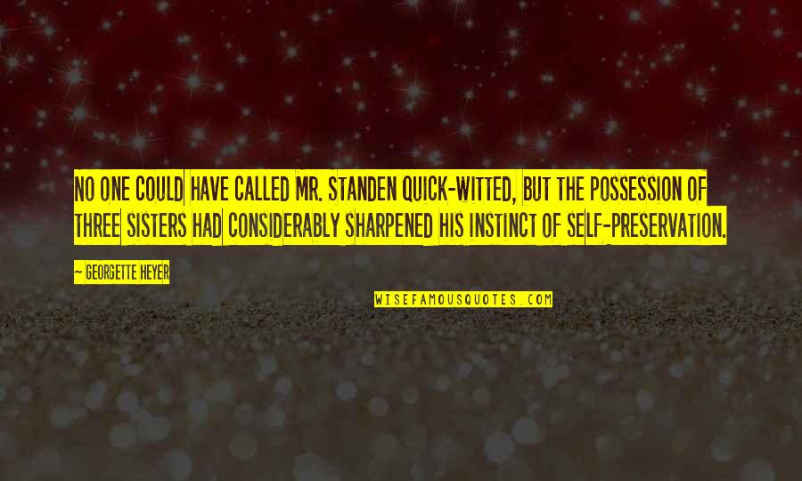 Self Possession Quotes By Georgette Heyer: No one could have called Mr. Standen quick-witted,