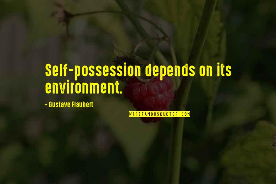 Self Possession Quotes By Gustave Flaubert: Self-possession depends on its environment.