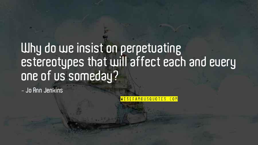 Self Possession Quotes By Jo Ann Jenkins: Why do we insist on perpetuating estereotypes that