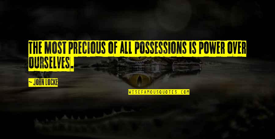 Self Possession Quotes By John Locke: The most precious of all possessions is power