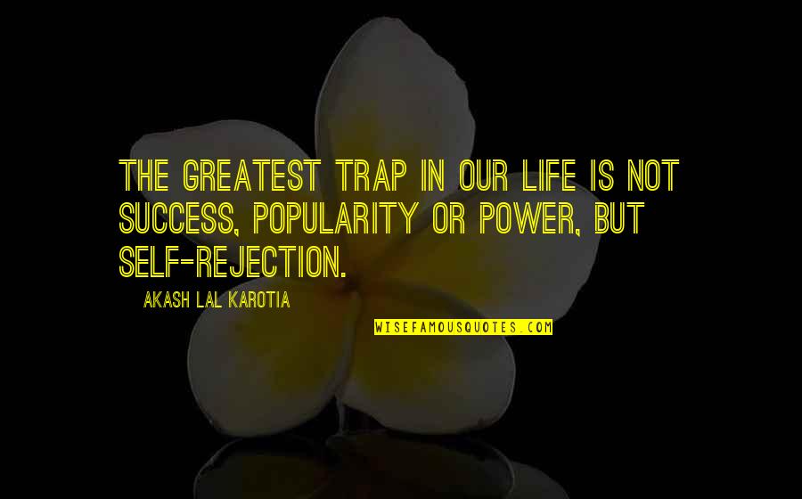 Self Power Quotes By Akash Lal Karotia: The greatest trap in our life is not