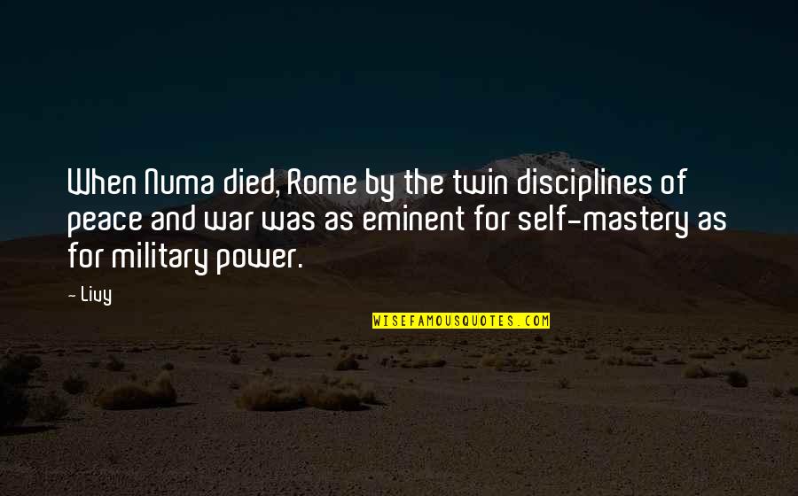 Self Power Quotes By Livy: When Numa died, Rome by the twin disciplines