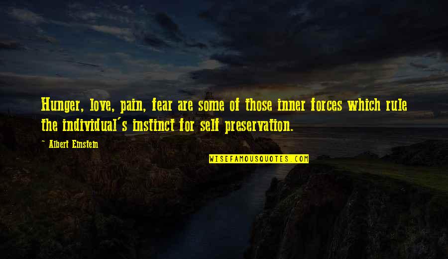 Self Preservation Instinct Quotes By Albert Einstein: Hunger, love, pain, fear are some of those