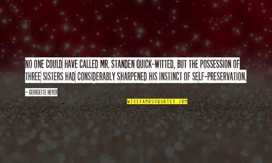 Self Preservation Instinct Quotes By Georgette Heyer: No one could have called Mr. Standen quick-witted,