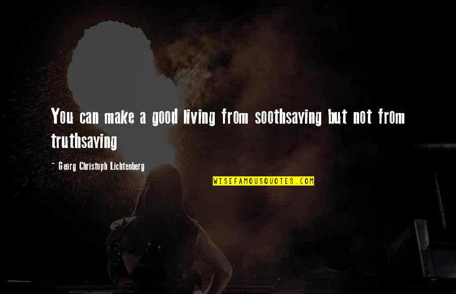 Self Preservation Is The First Law Of Nature Quote Quotes By Georg Christoph Lichtenberg: You can make a good living from soothsaying
