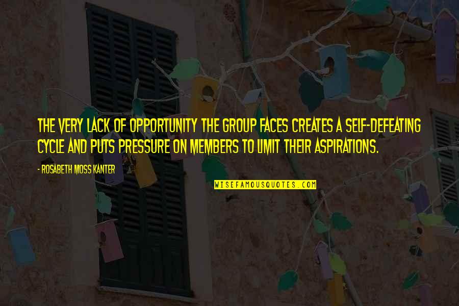 Self Pressure Quotes By Rosabeth Moss Kanter: The very lack of opportunity the group faces Self Pressure Quotes By Rosabeth Moss Kanter: The very lack of opportunity the group faces