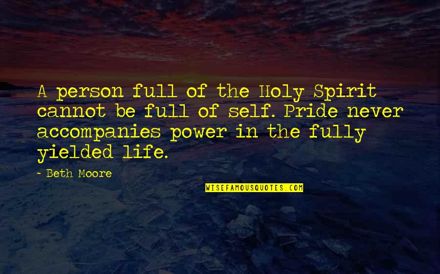 Self Pride Quotes By Beth Moore: A person full of the Holy Spirit cannot Self Pride Quotes By Beth Moore: A person full of the Holy Spirit cannot