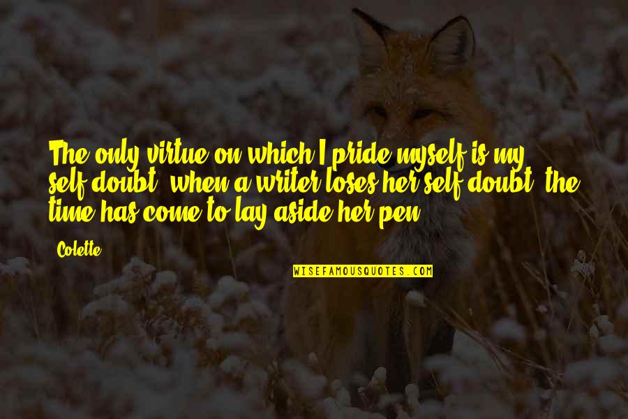 Self Pride Quotes By Colette: The only virtue on which I pride myself Self Pride Quotes By Colette: The only virtue on which I pride myself