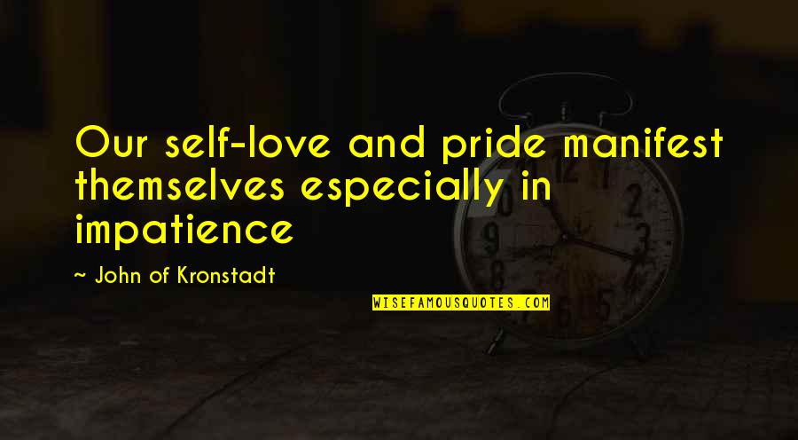 Self Pride Quotes By John Of Kronstadt: Our self-love and pride manifest themselves especially in Self Pride Quotes By John Of Kronstadt: Our self-love and pride manifest themselves especially in
