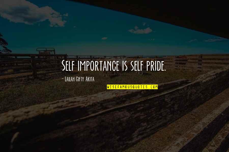 Self Pride Quotes By Lailah Gifty Akita: Self importance is self pride. Self Pride Quotes By Lailah Gifty Akita: Self importance is self pride.