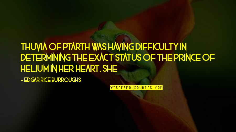 Self Proclaimed Quotes By Edgar Rice Burroughs: Thuvia of Ptarth was having difficulty in determining Self Proclaimed Quotes By Edgar Rice Burroughs: Thuvia of Ptarth was having difficulty in determining