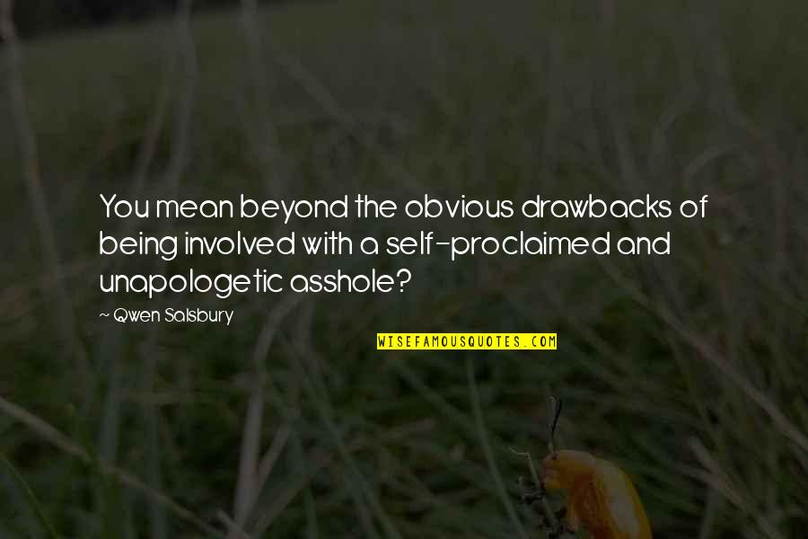 Self Proclaimed Quotes By Qwen Salsbury: You mean beyond the obvious drawbacks of being Self Proclaimed Quotes By Qwen Salsbury: You mean beyond the obvious drawbacks of being