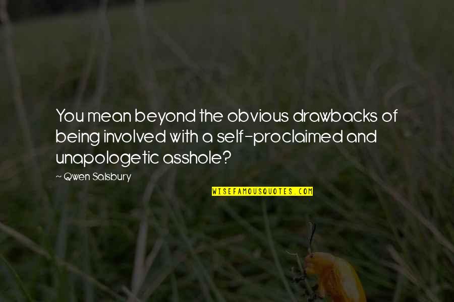 Self Proclaimed Quotes By Qwen Salsbury: You mean beyond the obvious drawbacks of being