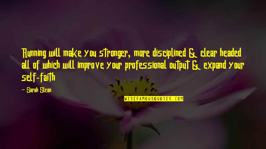Self Professional Quotes By Sarah Slean: Running will make you stronger, more disciplined & Self Professional Quotes By Sarah Slean: Running will make you stronger, more disciplined &
