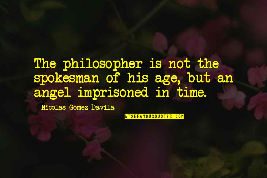 Self Promise Quotes By Nicolas Gomez Davila: The philosopher is not the spokesman of his