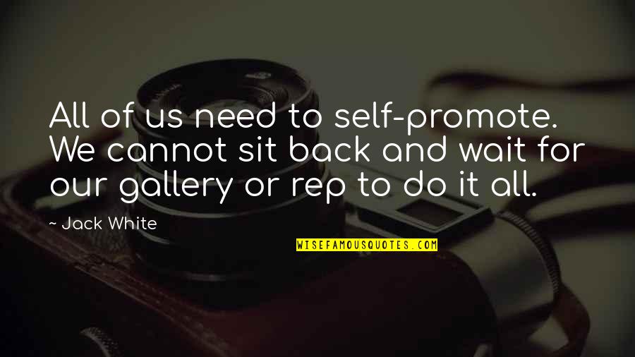 Self Promote Quotes By Jack White: All of us need to self-promote. We cannot