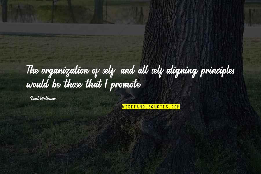 Self Promote Quotes By Saul Williams: The organization of self, and all self-aligning principles
