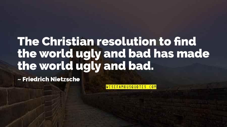 Self Prophecy Quotes By Friedrich Nietzsche: The Christian resolution to find the world ugly