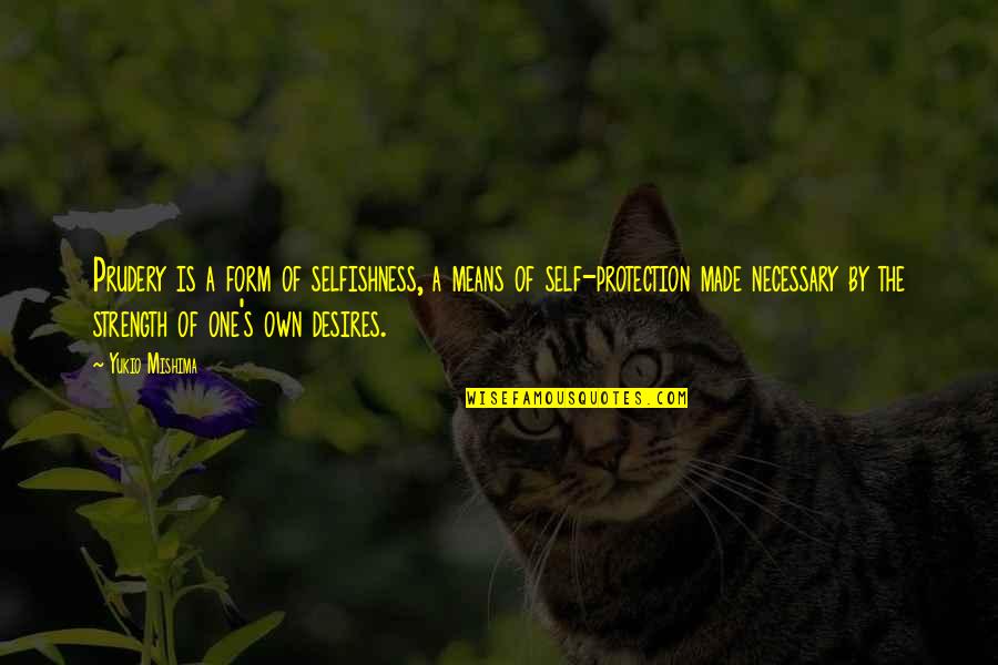 Self Protection Quotes By Yukio Mishima: Prudery is a form of selfishness, a means Self Protection Quotes By Yukio Mishima: Prudery is a form of selfishness, a means