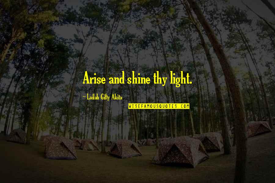 Self-publisher Quotes By Lailah Gifty Akita: Arise and shine thy light.