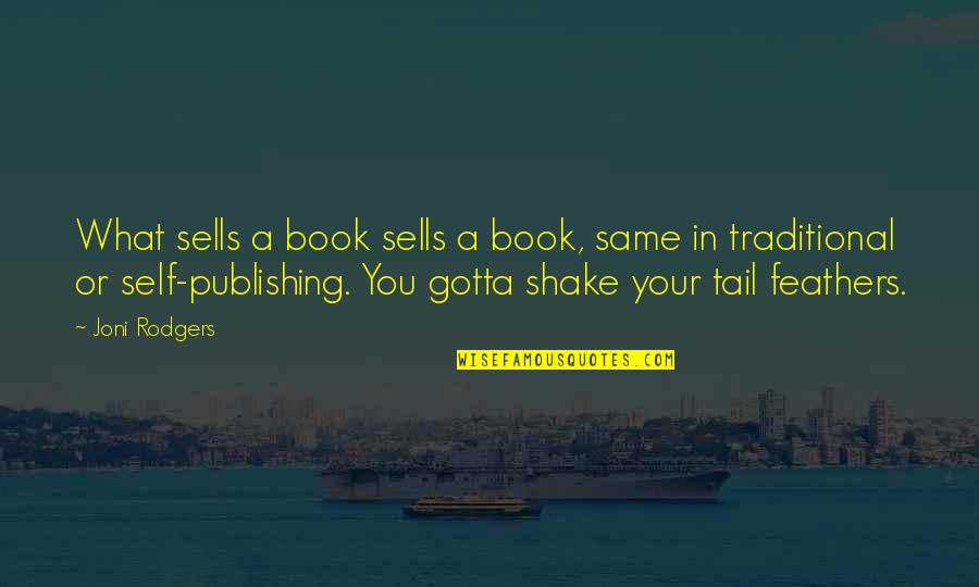 Self Publishing Book Quotes By Joni Rodgers: What sells a book sells a book, same