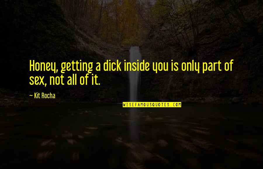 Self Publishing Book Quotes By Kit Rocha: Honey, getting a dick inside you is only