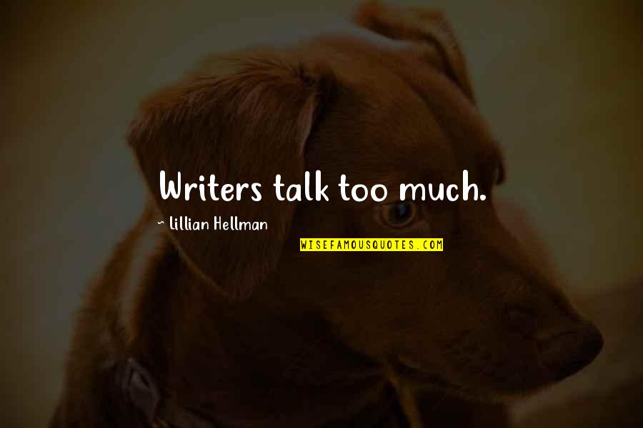 Self Publishing Book Quotes By Lillian Hellman: Writers talk too much.