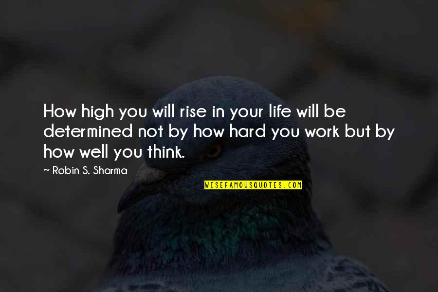 Self Publishing Book Quotes By Robin S. Sharma: How high you will rise in your life