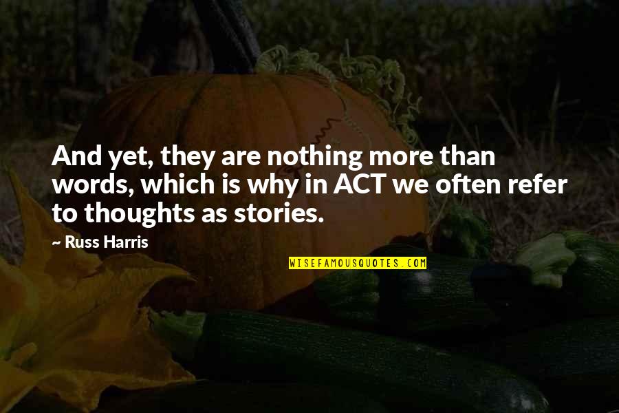 Self Qualification Quotes Quotes By Russ Harris: And yet, they are nothing more than words, Self Qualification Quotes Quotes By Russ Harris: And yet, they are nothing more than words,